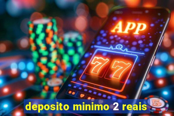 deposito minimo 2 reais